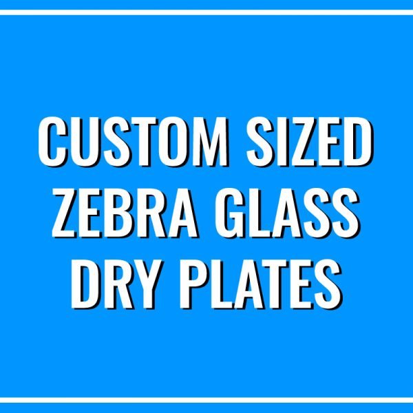 Custom Sized Zebra Dry Plates
